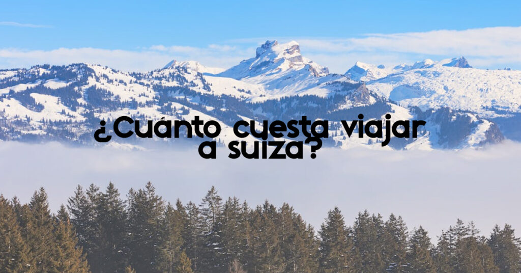 Cuánto cuesta viajar a Suiza