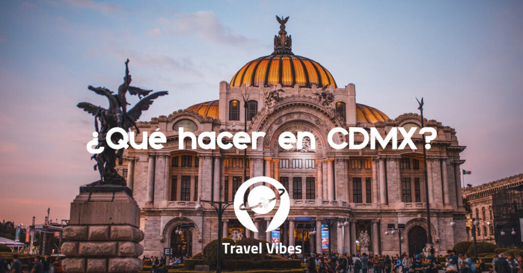 Que hacer en CDMX travel vibes