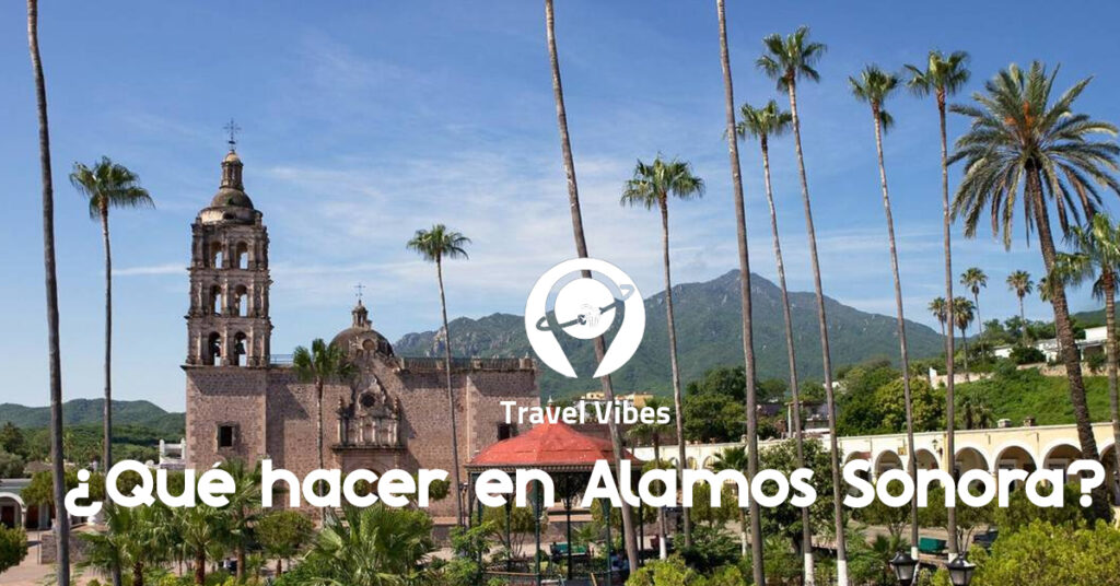 Qué hacer en Alamos Sonora